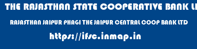THE RAJASTHAN STATE COOPERATIVE BANK LIMITED  RAJASTHAN JAIPUR PHAGI THE JAIPUR CENTRAL COOP BANK LTD  ifsc code